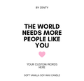 Personalised World needs more people like you Scented Candle